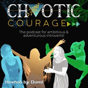 CHAOTIC COURAGE: The podcast for ambitious & adventurous introverts