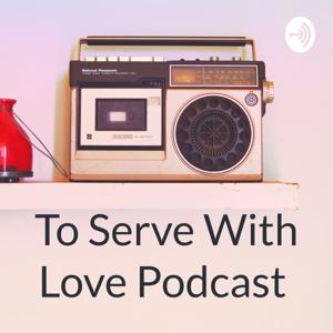 To Serve With Love Podcast