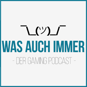 was-auch-immer: Der Games-Podcast, in dem es um was auch immer geht