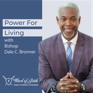 Power For Living with Bishop Dale C. Bronner by Bishop Dale C. Bronner