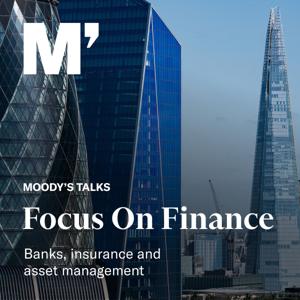 Moody's Talks - Focus on Finance by Moody's Investors Service, Ana Arsov, Danielle Reed, Mark Wasden, Bruno Baretta, Donald Robertson