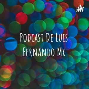 Podcast De Luis Fernando Mx