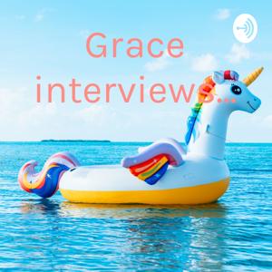 Grace interviews...