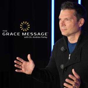 The Grace Message with Dr. Andrew Farley by Dr. Andrew Farley