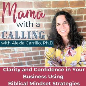 Mama With A Calling - Christian Mindset for Entrepreneur Moms, Christian Online business, Business success, Biblical Living,  Christian podcast for entrepreneurs