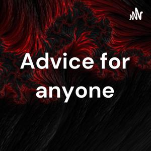 Advice for anyone