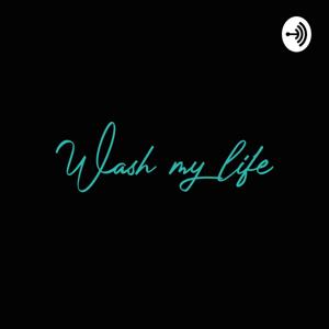 Wash my life