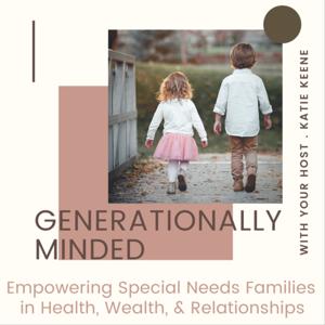 Generationally Minded : Empowering Special Needs Families in Health, Wealth, and Relationships