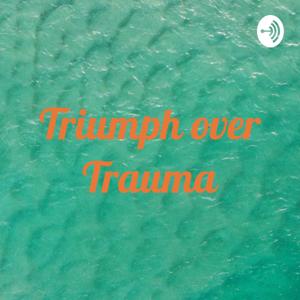 Triumph over Trauma