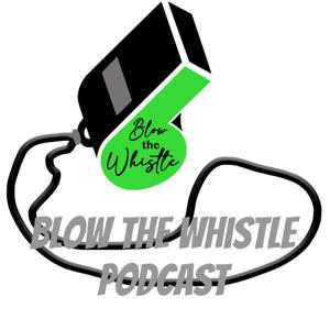 Blow The Whistle Podcast