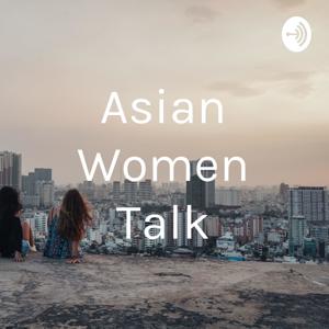 ASIAN WOMEN TALK