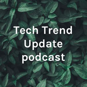 Tech Trend Update podcast