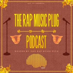 The Rap Music Plug Podcast by The Rap Music Plug