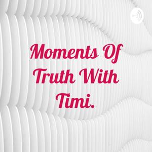 Moments Of Truth With Timi.