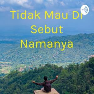Tidak Mau Di Sebut Namanya