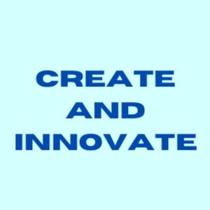 Create and Innovate