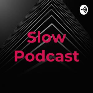 Slow Podcast