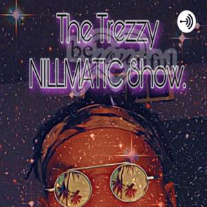 The Trezzy Nillmatic Show.