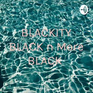BLACKITY BLACK n More BLACK