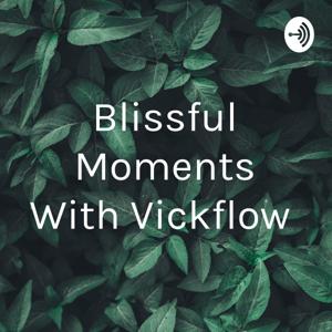 Blissful Moments With Vickflow