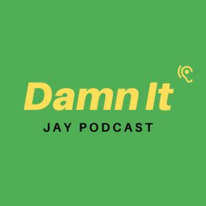 Jay Talks, Damn It!