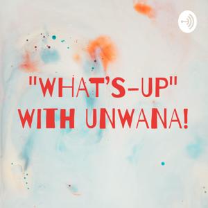 "WHAT'S-UP" With UNWANA!