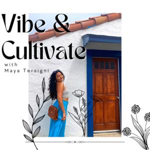 Vibe and Cultivate with Maya