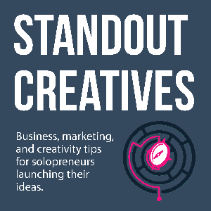 Standout Creatives: Business, marketing, and creativity tips for solopreneurs launching their ideas