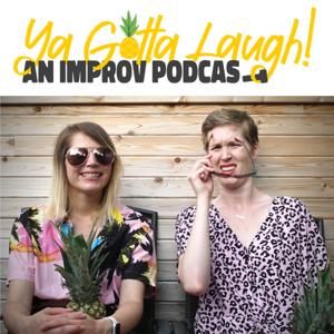 Ya Gotta Laugh! An Improv Podcast