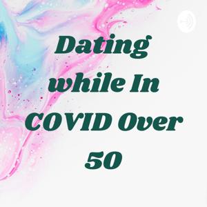 Dating while In COVID Over 50