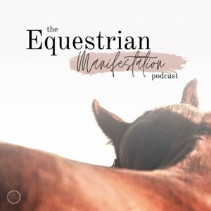 The Equestrian Manifestation Podcast