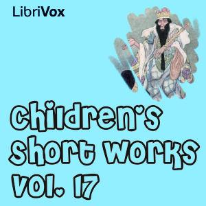 Children's Short Works, Vol. 017 by Various