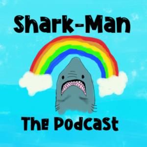 Shark-Man The Podcast