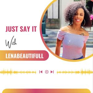 Just Say It with Lenabeautifulll