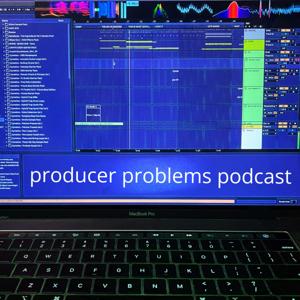 Producer Problems Podcast