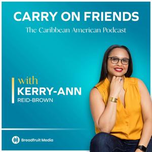 Carry On Friends: The Caribbean American Experience by Kerry-Ann Reid-Brown