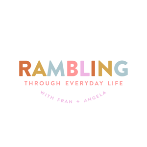 Rambling Through Everyday Life Podcast by Fran Thomas and Angela Snider