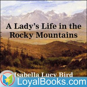 A Lady's Life in the Rocky Mountains by Isabella L. Bird