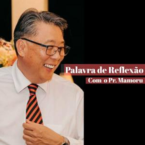 Palavra de Reflexão com o Pr. Mamoru