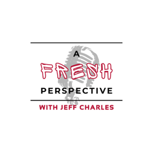 A Fresh Perspective With Jeff Charles