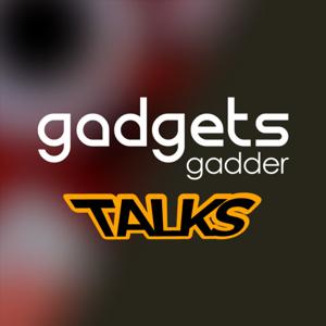 Gadgets Gadder Talks