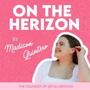 ON THE HERIZON with Madison Quintero