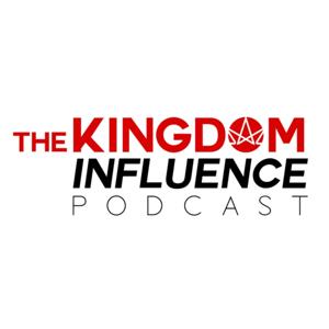 The Kingdom Influence Podcast