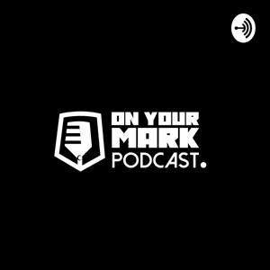 On Your Mark - The Podcast