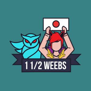 1 1/2 Weebs