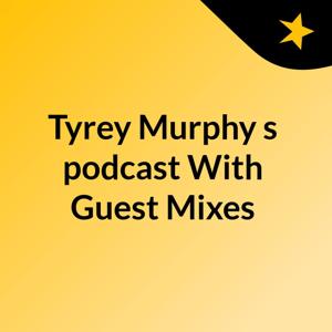 Tyrey Murphy's podcast With Guest Mixes by Tyrey Murphy