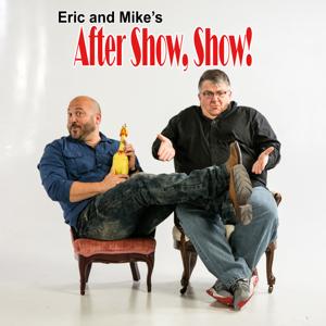 The After Show, Show! with Eric and Mike