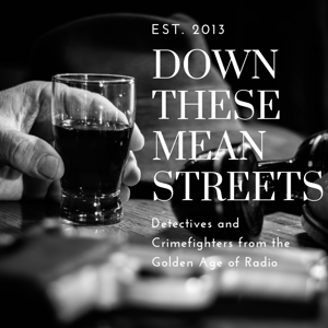 Down These Mean Streets (Old Time Radio Detectives) by Mean Streets Podcasts