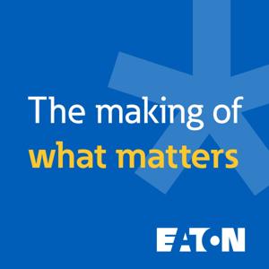 The Making of What Matters | Eaton