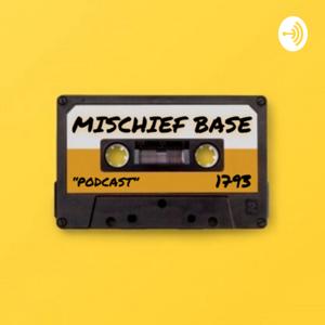 MISCHIEF BASE PODCAST